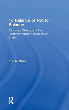 portada To Balance or not to Balance: Alignment Theory and the Commonwealth of Independent States