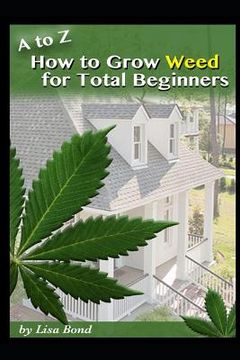 portada A to Z How to Grow Weed for Total Beginners (en Inglés)