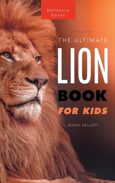 portada Lion Books The Ultimate Lion Book for Kids: 100+ Amazing Lion Facts, Photos, Quiz + More (en Inglés)
