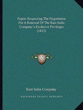 portada papers respecting the negotiation for a renewal of the east-india company's exclusive privileges (1812)