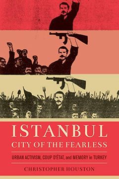portada Istanbul, City of the Fearless: Urban Activism, Coup D'etat, and Memory in Turkey (in English)