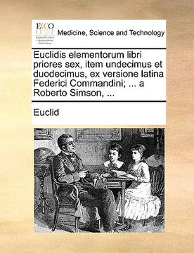 portada euclidis elementorum libri priores sex, item undecimus et duodecimus, ex versione latina federici commandini; ... a roberto simson, ... (en Inglés)