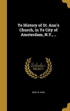 portada Ye History of St. Ann's Church, in Ye City of Amsterdam, N.Y., .. (in English)