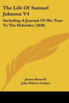 portada the life of samuel johnson v4: including a journal of his tour to the hebrides (1848) (en Inglés)