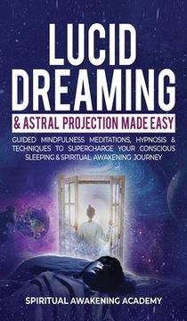 portada Lucid Dreaming & Astral Projection Made Easy: Guided Mindfulness Meditations, Hypnosis & Techniques To Supercharge Your Conscious Sleeping & Spiritual (in English)
