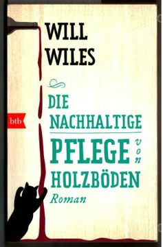 portada Die Nachhaltige Pflege von Holzböden: Roman. Will Wiles. Aus dem Engl. Von Sabine Lohmann / btb; 74850. (in German)