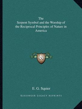 portada the serpent symbol and the worship of the reciprocal principles of nature in america (en Inglés)