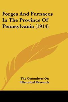 portada forges and furnaces in the province of pennsylvania (1914)