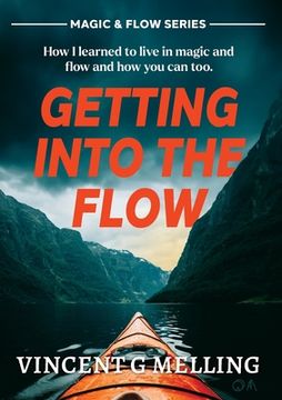 portada Getting into the Flow: How I learnt to live in magic, and flow, and you can too. (en Inglés)