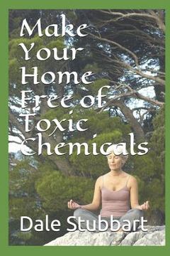 portada Make Your Home Free of Toxic Chemicals (en Inglés)