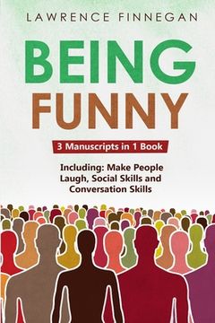 portada Being Funny: 3-in-1 Guide to Master Your Sense of Humor, Conversational Jokes, Comedy Writing & Make People Laugh (in English)