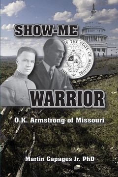 portada Show-Me Warrior: O. K. Armstrong of Missouri (en Inglés)