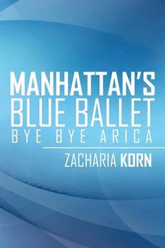 portada Manhattan's Blue Ballet: Bye Bye Arica (en Inglés)