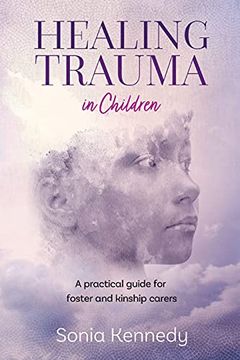 portada Healing Trauma in Children: A Practical Guide for Foster and Kinship Carers (en Inglés)