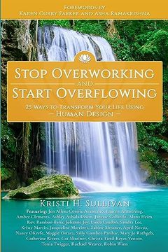 portada Stop Overworking and Start Overflowing: 25 Ways to Transform Your Life Using Human Design (en Inglés)