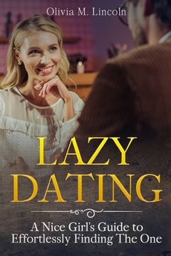 portada Lazy Dating: A Nice Girl's Guide to Effortlessly Finding The One (en Inglés)