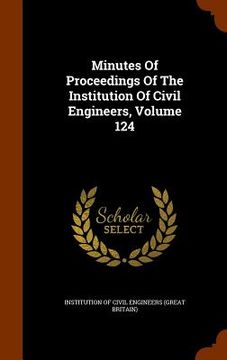 portada Minutes Of Proceedings Of The Institution Of Civil Engineers, Volume 124 (in English)