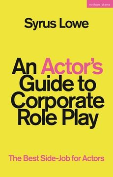 portada An Actor's Guide to Corporate Role Play: The Best Side-Job for Actors (in English)