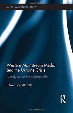 portada Western Mainstream Media and the Ukraine Crisis: A Study in Conflict Propaganda (Media, War and Security)