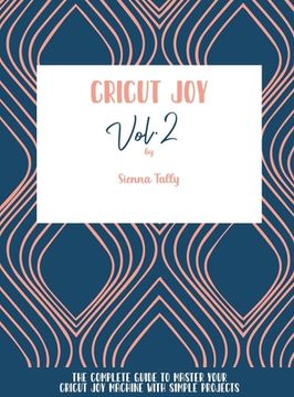 portada Cricut Joy: The Complete Guide To Master Your Cricut Joy Machine With Simple Projects (en Inglés)