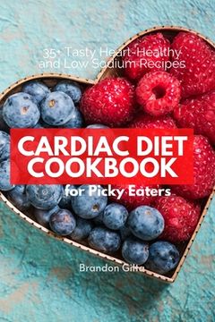 portada Cardiac Diet for Picky Eaters: 35+ Tasty Heart-Healthy and Low Sodium Recipes (in English)