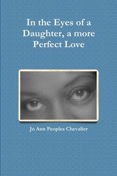 portada In the Eyes of a Daughter, a more Perfect Love (in English)
