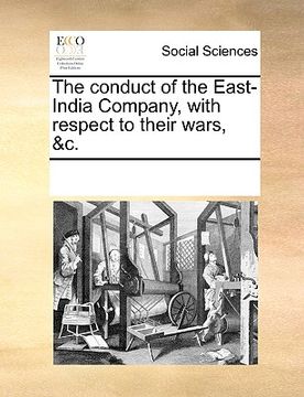 portada the conduct of the east-india company, with respect to their wars, &c. (en Inglés)
