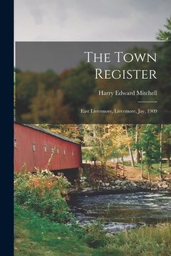 portada The Town Register: East Livermore, Livermore, Jay, 1909 (en Inglés)