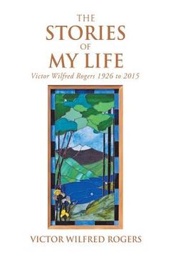 portada The Stories of My Life: Victor Wilfred Rogers 1926 to 2015 (en Inglés)