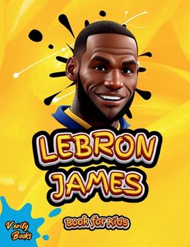 portada Lebron James Book for Kids: The ultimate biography of King LeBron James for Children (6-12) (en Inglés)