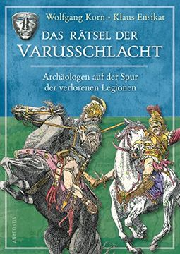 portada Das Rätsel der Varusschlacht. Archäologen auf der Spur der Verlorenen Legionen (en Alemán)