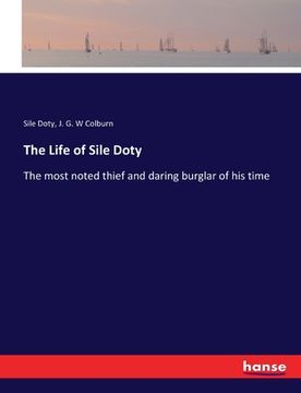 portada The Life of Sile Doty: The most noted thief and daring burglar of his time