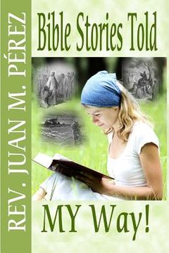 portada Bible Stories Told MY Way: You've Never Heard The This Way! (en Inglés)