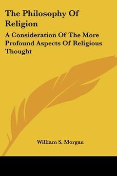 portada the philosophy of religion: a consideration of the more profound aspects of religious thought (en Inglés)