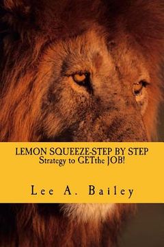 portada LEMON SQUEEZE-Step by step Strategy and documents to get the JOB!: When Life Gives You Lemons make Lemonade (in English)