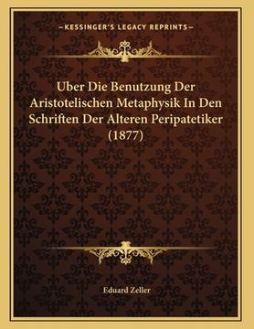 portada Uber Die Benutzung Der Aristotelischen Metaphysik In Den Schriften Der Alteren Peripatetiker (1877) (en Alemán)
