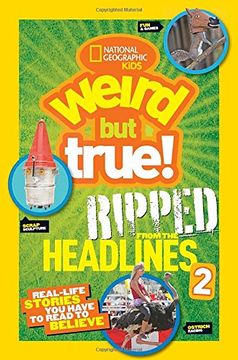 portada National Geographic Kids Weird but True! Ripped From the Headlines 2: Real-Life Stories you Have to Read to Believe (in English)