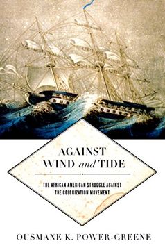 portada Against Wind and Tide: The African American Struggle against the Colonization Movement (Early American Places)