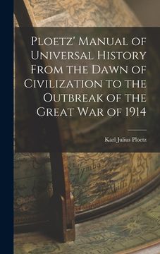 portada Ploetz' Manual of Universal History From the Dawn of Civilization to the Outbreak of the Great War of 1914 (en Inglés)