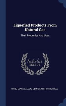 portada Liquefied Products From Natural Gas: Their Properties And Uses (in English)