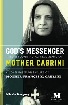 portada God's Messenger: The Astounding Achievements of Mother Frances X. Cabrini: A Novel Based on the Life of Mother Cabrini (en Inglés)