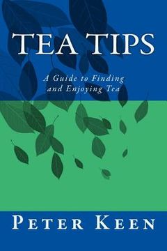 portada Tea Tips: A Guide to Finding and Enjoying Tea (en Inglés)