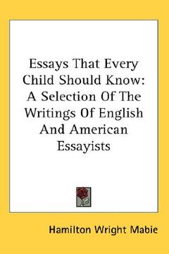 portada essays that every child should know: a selection of the writings of english and american essayists (en Inglés)