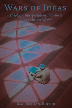 portada Wars of Ideas: Theology, Interpretation and Power in the Muslim World (en Inglés)