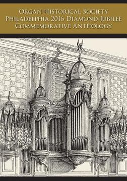 portada Organ Historical Society Philadelphia 2016 Diamond Jubilee Commemorative Anthology (en Inglés)