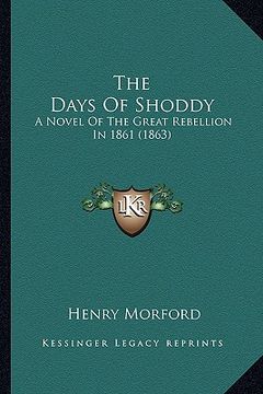 portada the days of shoddy the days of shoddy: a novel of the great rebellion in 1861 (1863) a novel of the great rebellion in 1861 (1863) (in English)