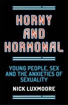 portada Horny and Hormonal: Young People, Sex and the Anxieties of Sexuality