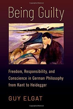 portada Being Guilty: Freedom, Responsibility, and Conscience in German Philosophy From Kant to Heidegger (en Inglés)