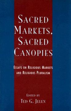 portada sacred markets, sacred canopies: essays on religious markets and religious pluralism (en Inglés)