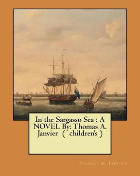 portada In the Sargasso Sea: A NOVEL By: Thomas A. Janvier ( children's ) (en Inglés)